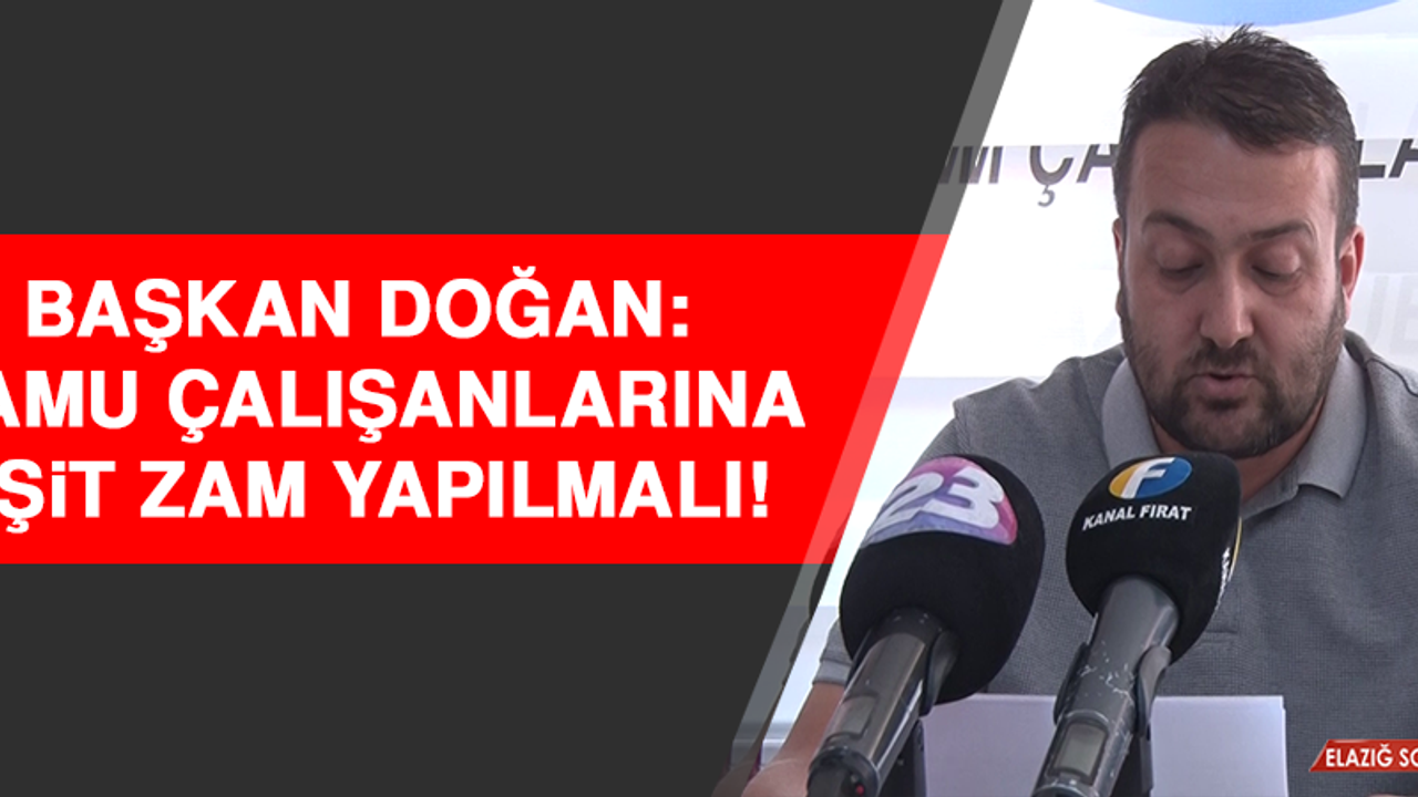 Başkan Doğan: Kamu Çalışanlarına Eşit Zam Yapılmalı