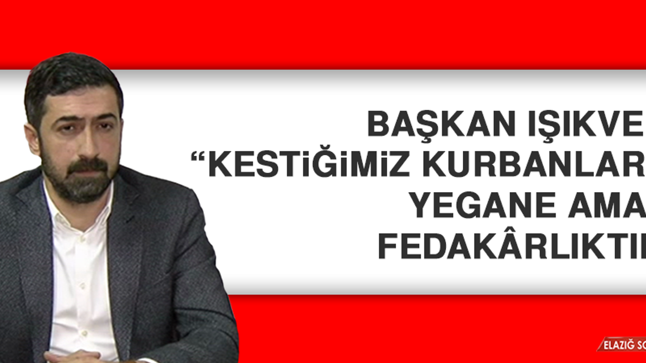 Başkan Işıkver: “Kestiğimiz kurbanların, yegane amacı fedakârlıktır”