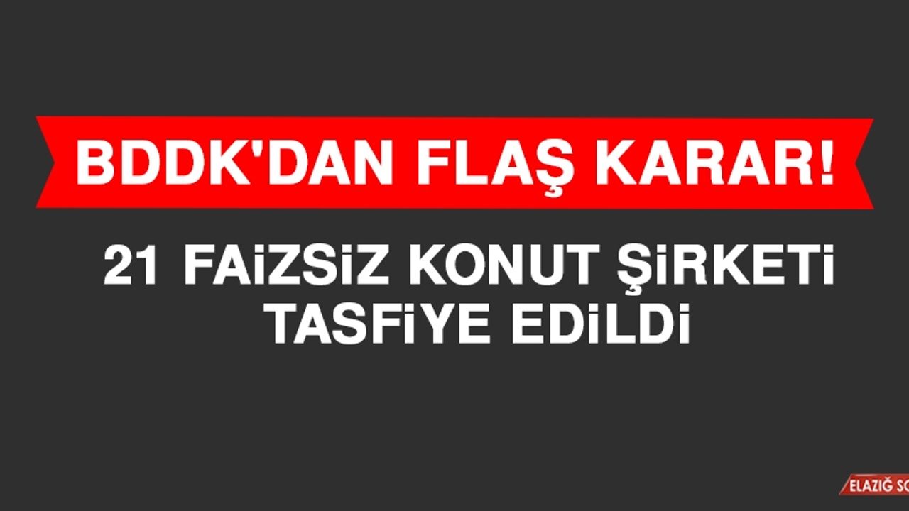 BDDK 21 Faizsiz Konut Şirketinin Tasfiyesine Karar Verdi