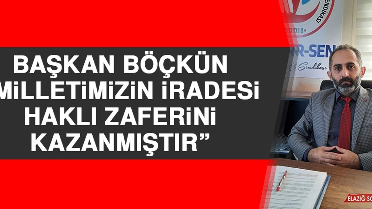 Böçkün: Milletimizin İradesi Haklı Zaferini Kazanmıştır