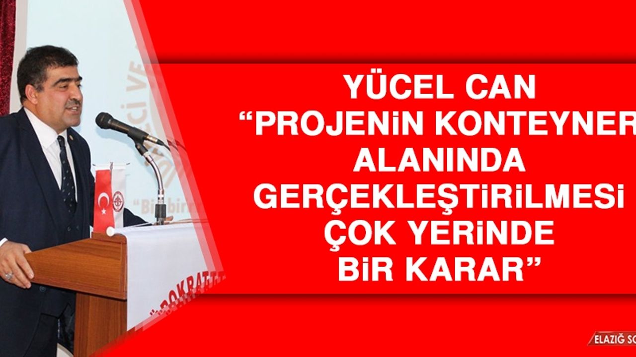 Can: Projenin Konteyner Alanında Gerçekleştirilmesi Çok Yerinde Bir Karar