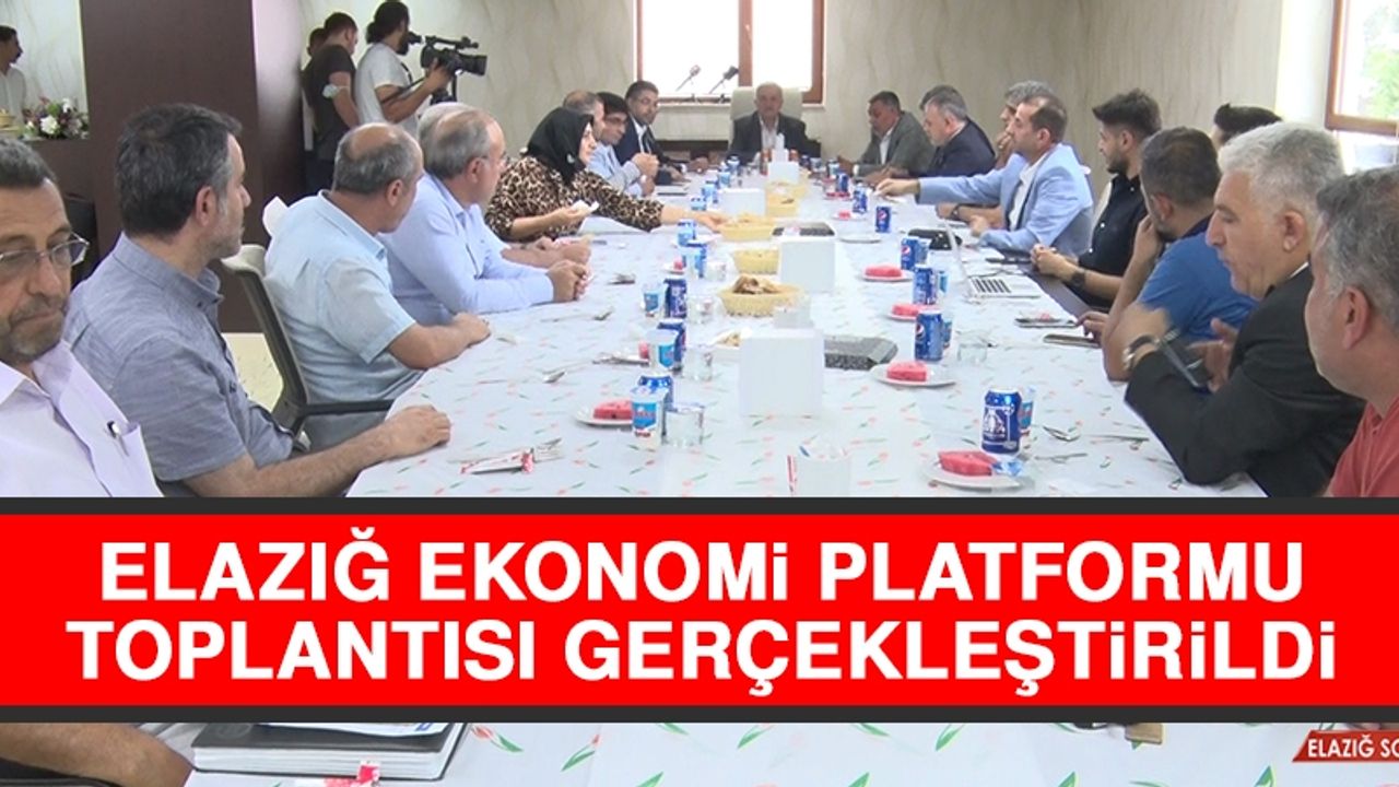 Elazığ Ekonomi Platformu Toplantısı Gerçekleştirildi