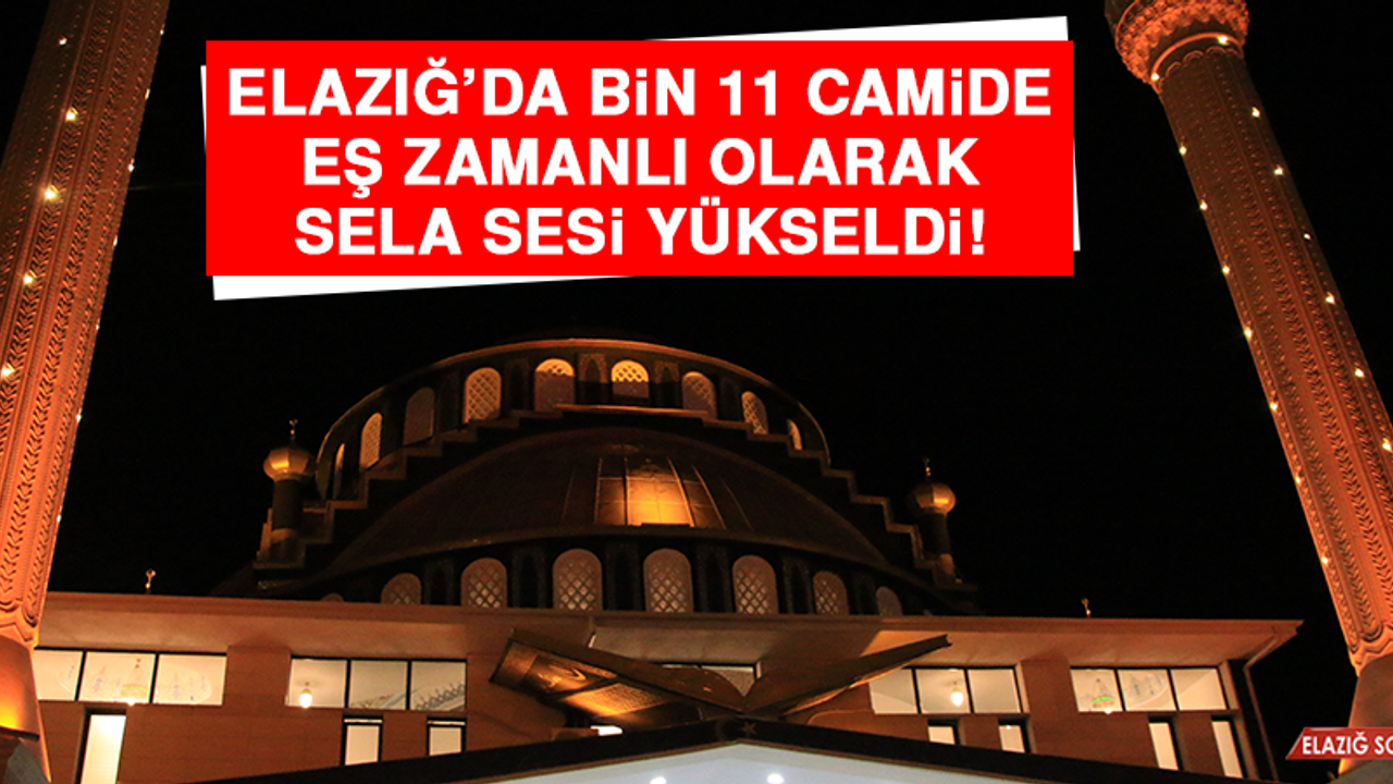 Elazığ’da Bin 11 Camide Eş Zamanlı Olarak Sela Sesi Yükseldi