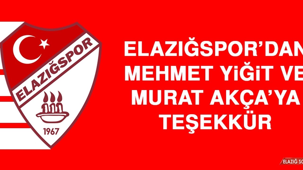 Elazığspor’dan Mehmet Yiğit ve Murat Akça’ya Teşekkür
