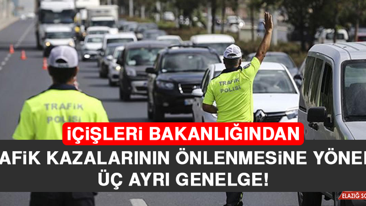İçişleri Bakanlığından Trafik Kazalarının Önlenmesine Yönelik Üç Ayrı Genelge