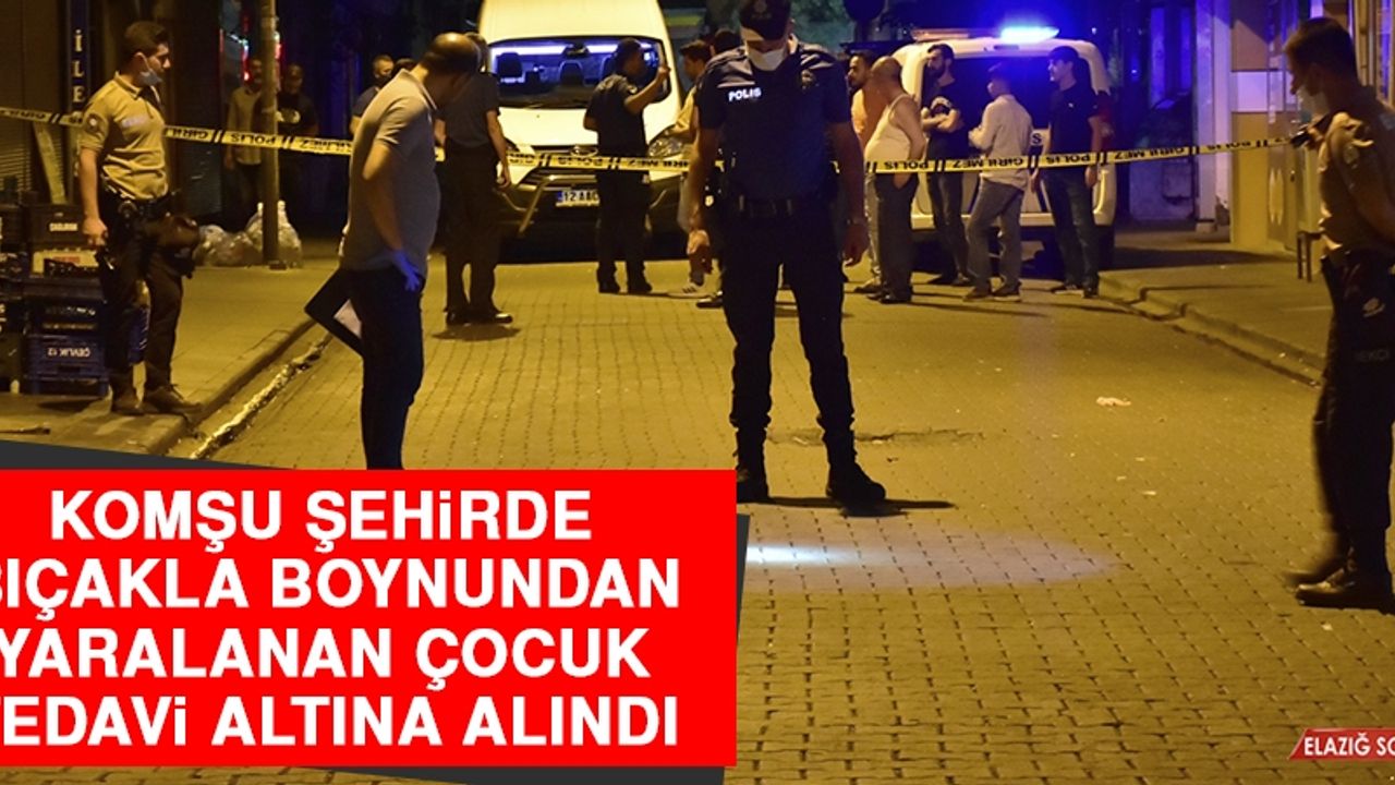 Komşu Şehirde Bıçakla Boynundan Yaralanan Çocuk Tedavi Altına Alındı