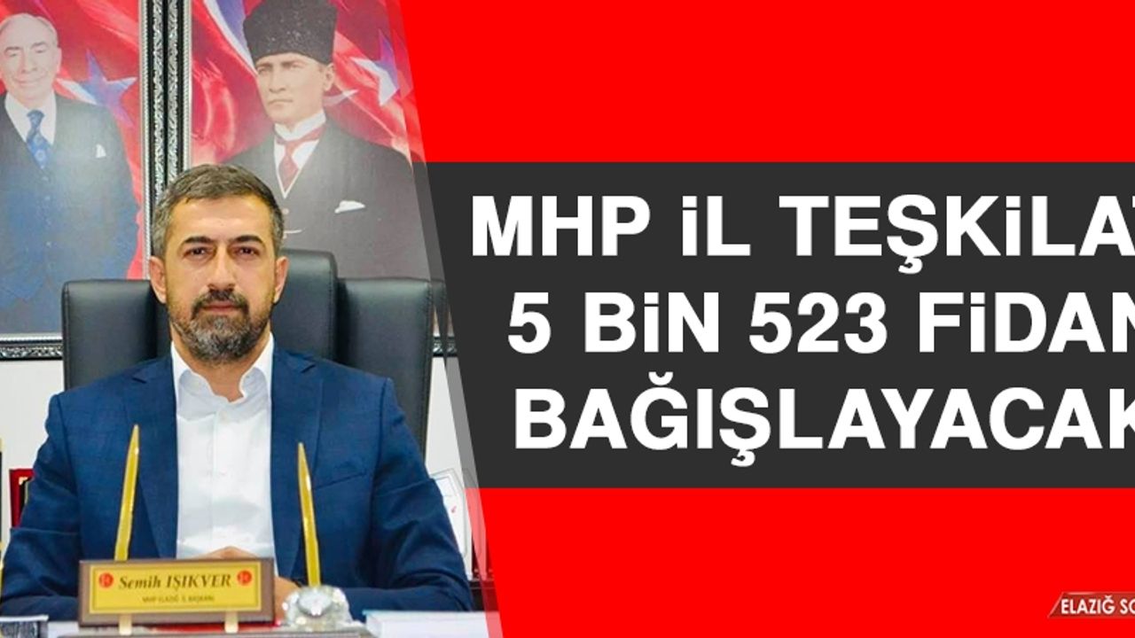 MHP İl Teşkilatı 5 Bin 523 Fidan Bağışlayacak