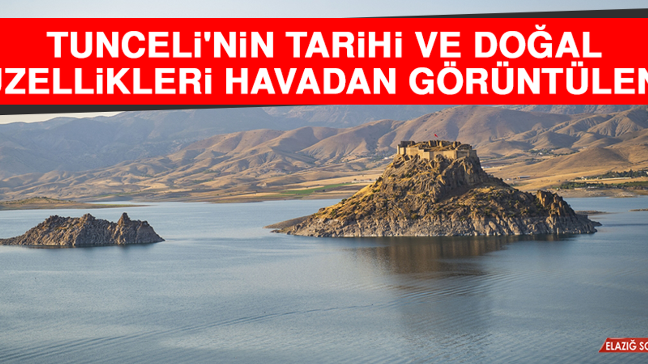 Tunceli'nin Tarihi ve Doğal Güzellikleri Havadan Görüntülendi