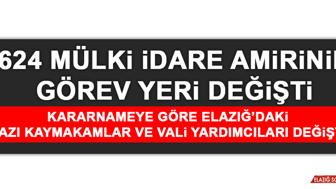 624 Mülki İdare Amirinin Görev Yeri Değişti