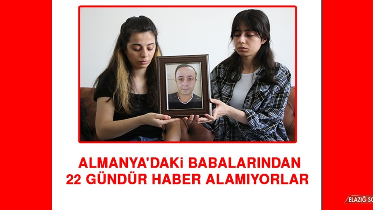 Almanya'daki Babalarından 22 Gündür Haber Alamıyorlar