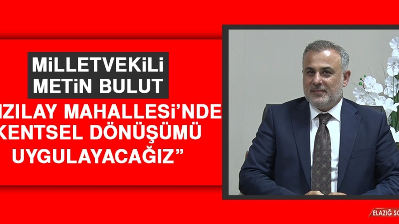 Bulut: Kızılay Mahallesi’nde Kentsel Dönüşümü Uygulayacağız