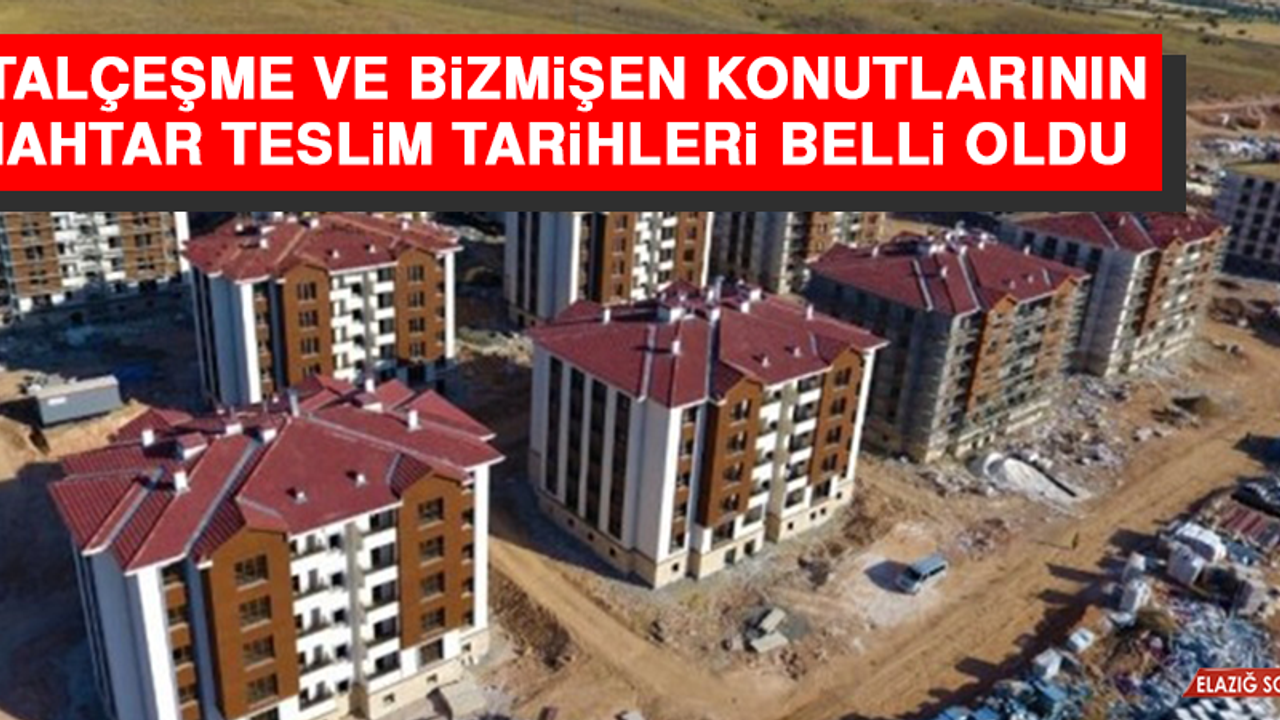 Çatalçeşme ve Bizmişen Konutlarının Anahtar Teslim Tarihleri Belli Oldu