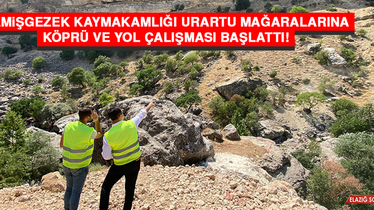 Çemişgezek Kaymakamlığı, Urartu Mağaralarına Köprü ve Yol Çalışması Başlattı
