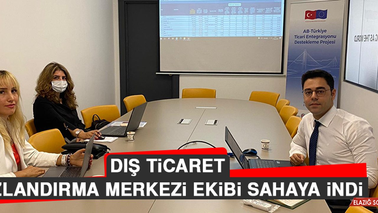 Dış Ticaret Hızlandırma Merkezi Ekibi Sahaya İndi