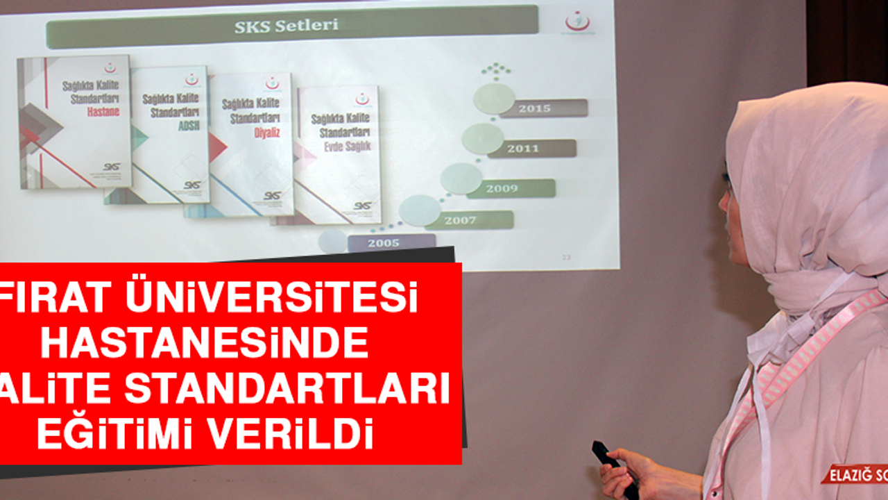 Fırat Üniversitesi Hastanesinde Kalite Standartları Eğitimi Verildi