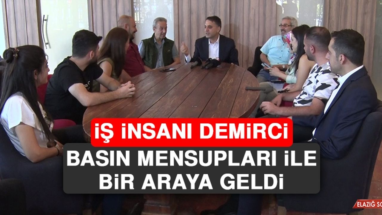 İş İnsanı Demirci, Basın Mensupları İle Bir Araya Geldi