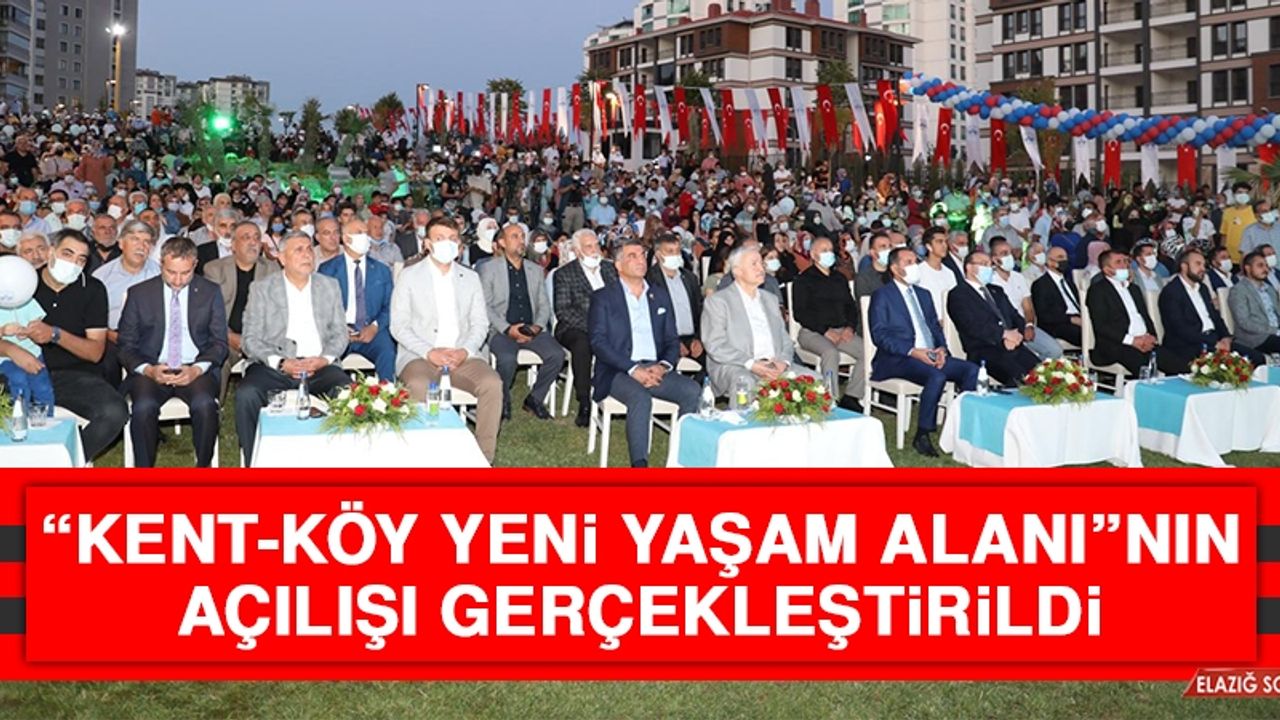 “Kent-Köy Yeni Yaşam Alanı”nın Açılışı Gerçekleştirildi