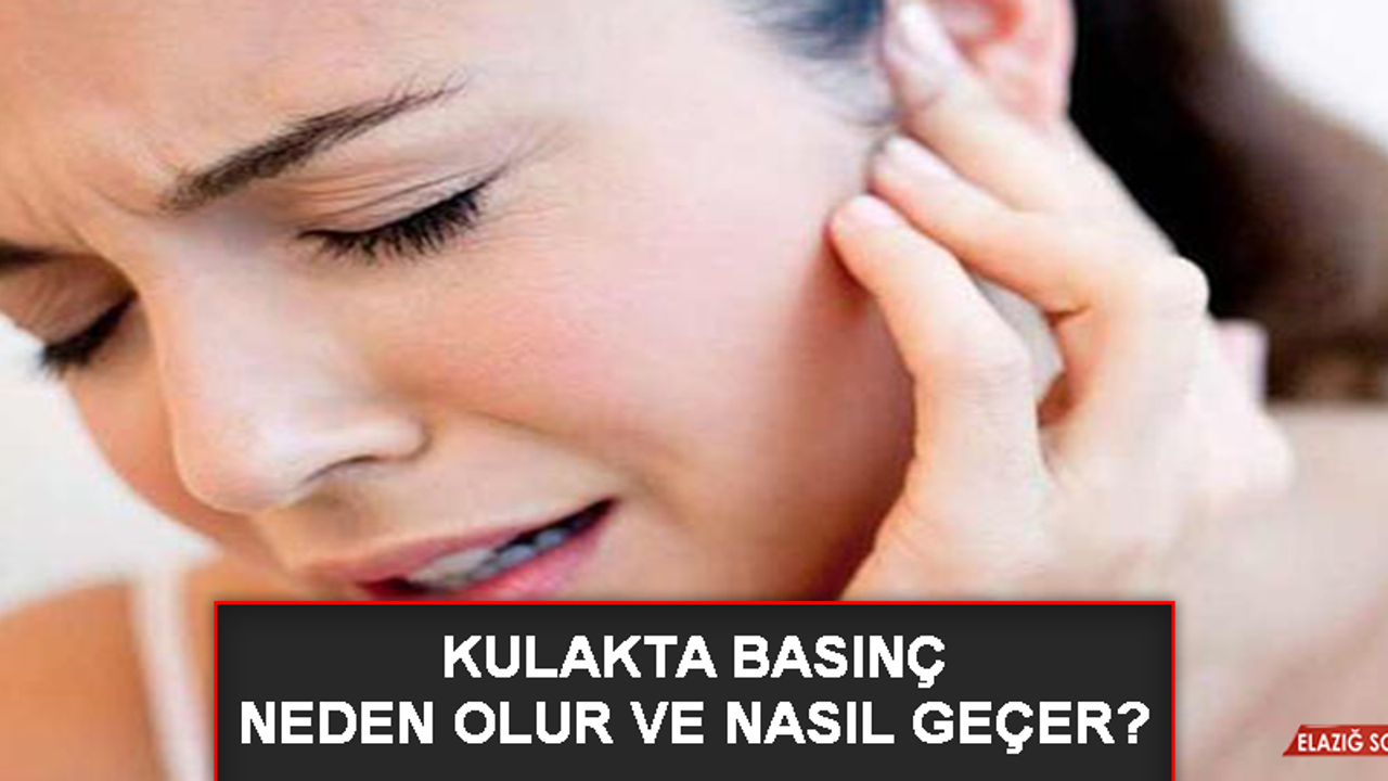 Kulakta basınç neden olur ve nasıl geçer?