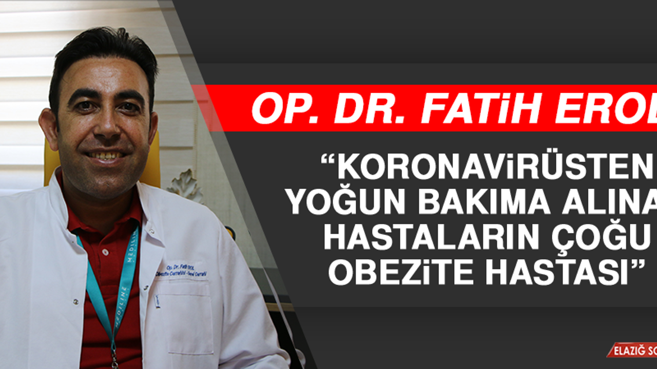 Op. Dr. Fatih Erol: Koronavirüsten Yoğun Bakıma Alınan Hastaların Çoğu Obezite Hastası