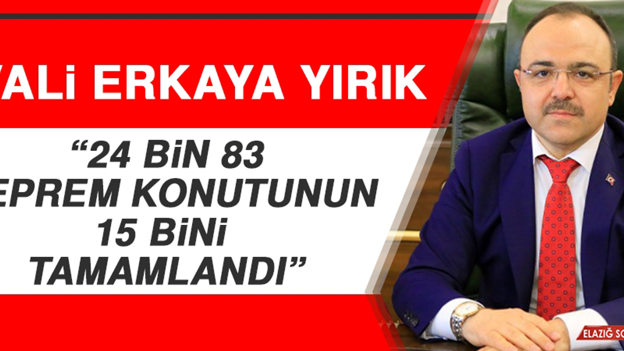 Vali Yırık: 24 Bin 83 Konutun 15 Bini Tamamlandı