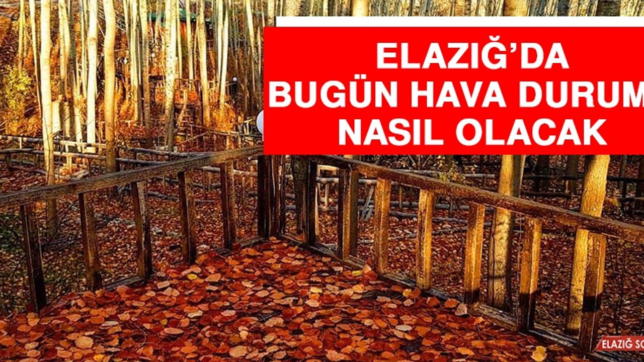 23 Eylül’de Elazığ’da Hava Durumu Nasıl Olacak?