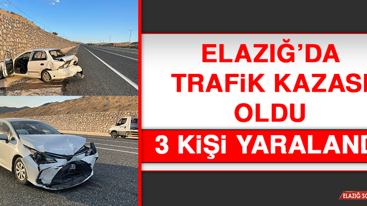 Elazığ’da Trafik Kazası Oldu, 3 Kişi Yaralandı