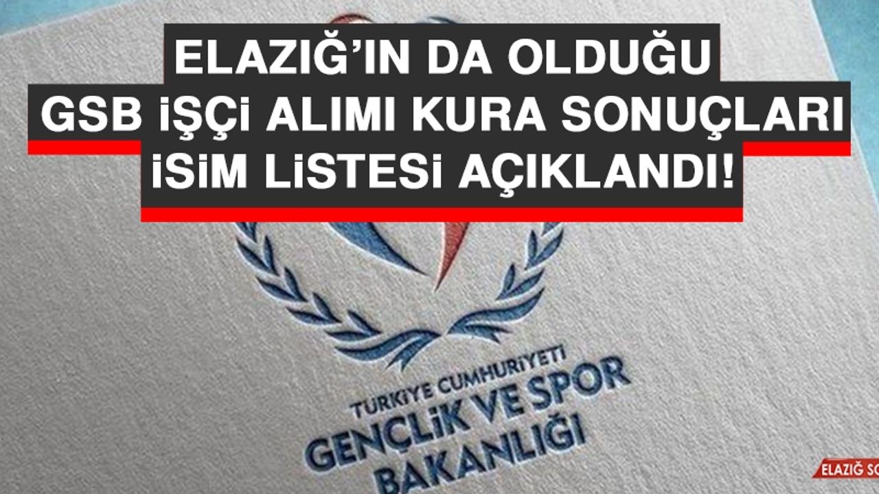 GSB İşçi Alımı Kura Sonuçları İsim Listesi Açıklandı!