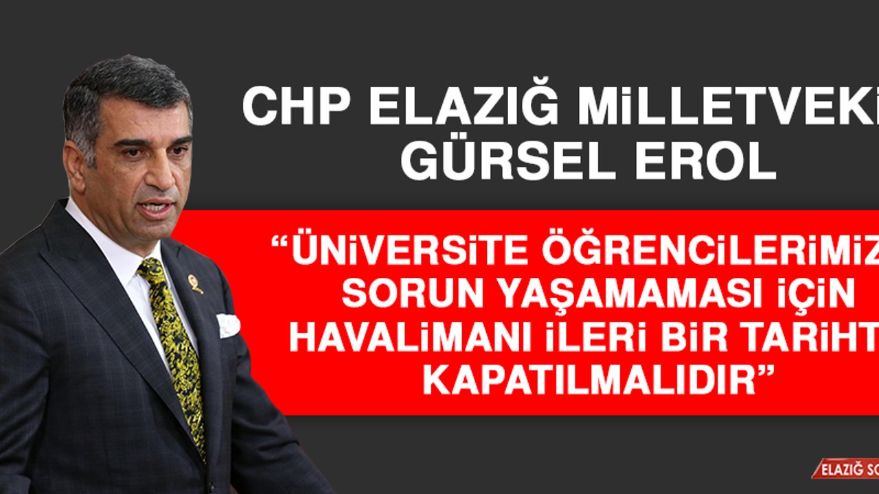 Milletvekili Erol: Üniversite Öğrencilerimizin Sorun Yaşamaması İçin Havalimanı İleri Bir Tarihte Kapatılmalıdır
