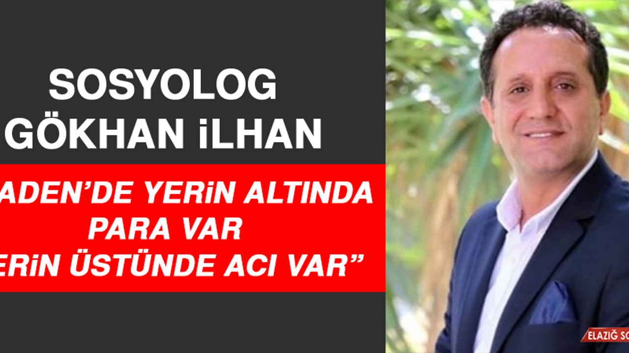Sosyolog İlhan: Maden’de Yerin Altında Para Var Yerin Üstünde Acı Var