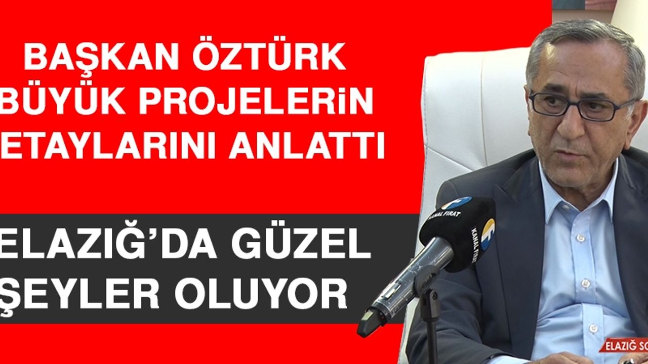 Başkan Öztürk, Büyük Projelerin Detaylarını Anlattı