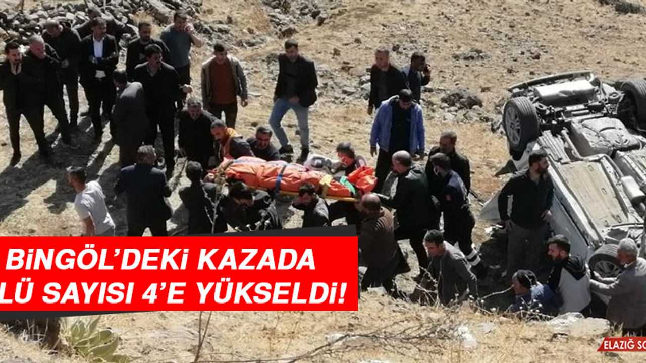Bingöl’deki Kazada Ölü Sayısı 4’e Yükseldi