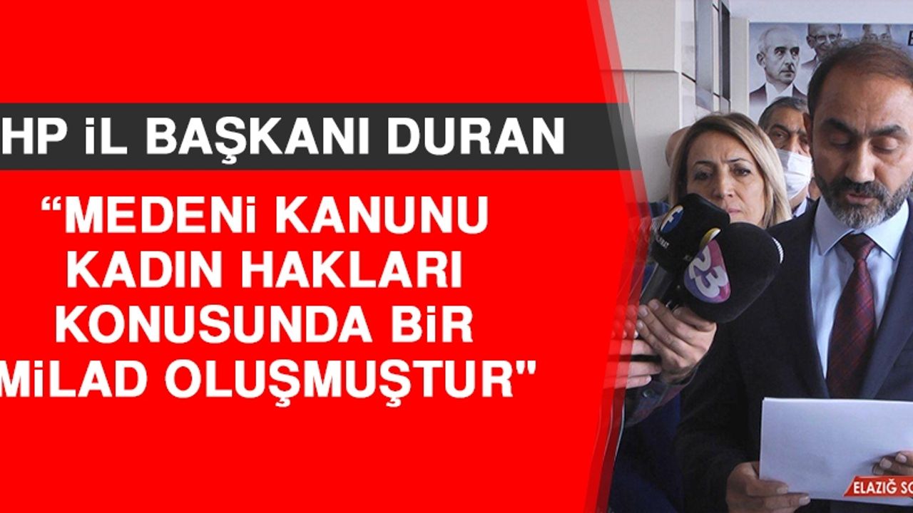 CHP İl Başkanı Duran: Medeni Kanunu Kadın Hakları Konusunda Bir Milad Oluşmuştur