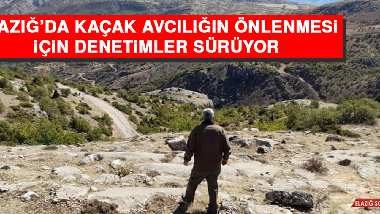 Elazığ’da Kaçak Avcılığın Önlenmesi İçin Denetimler Sürüyor