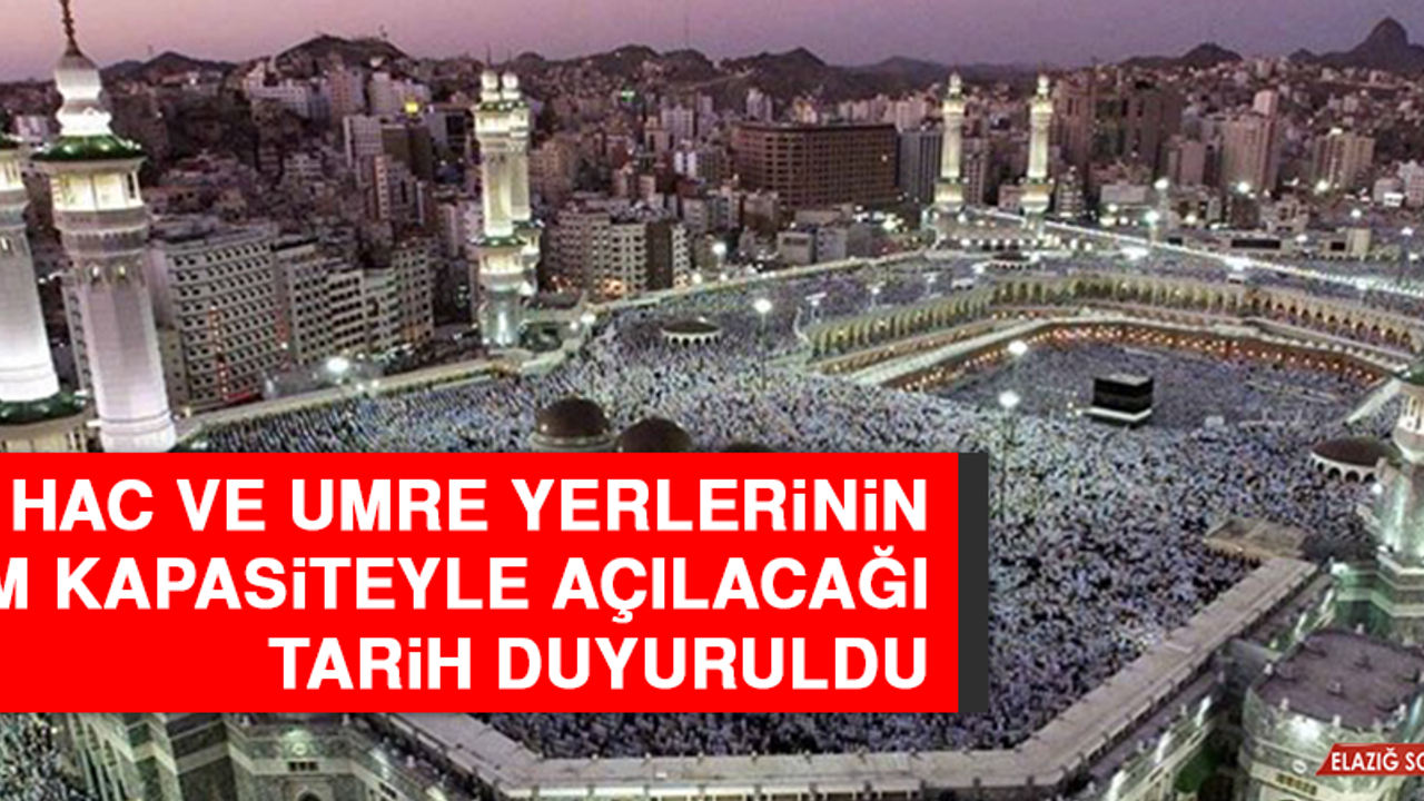 Hac ve Umre Yerlerinin Tam Kapasiteyle Açılacağı Tarih Duyuruldu
