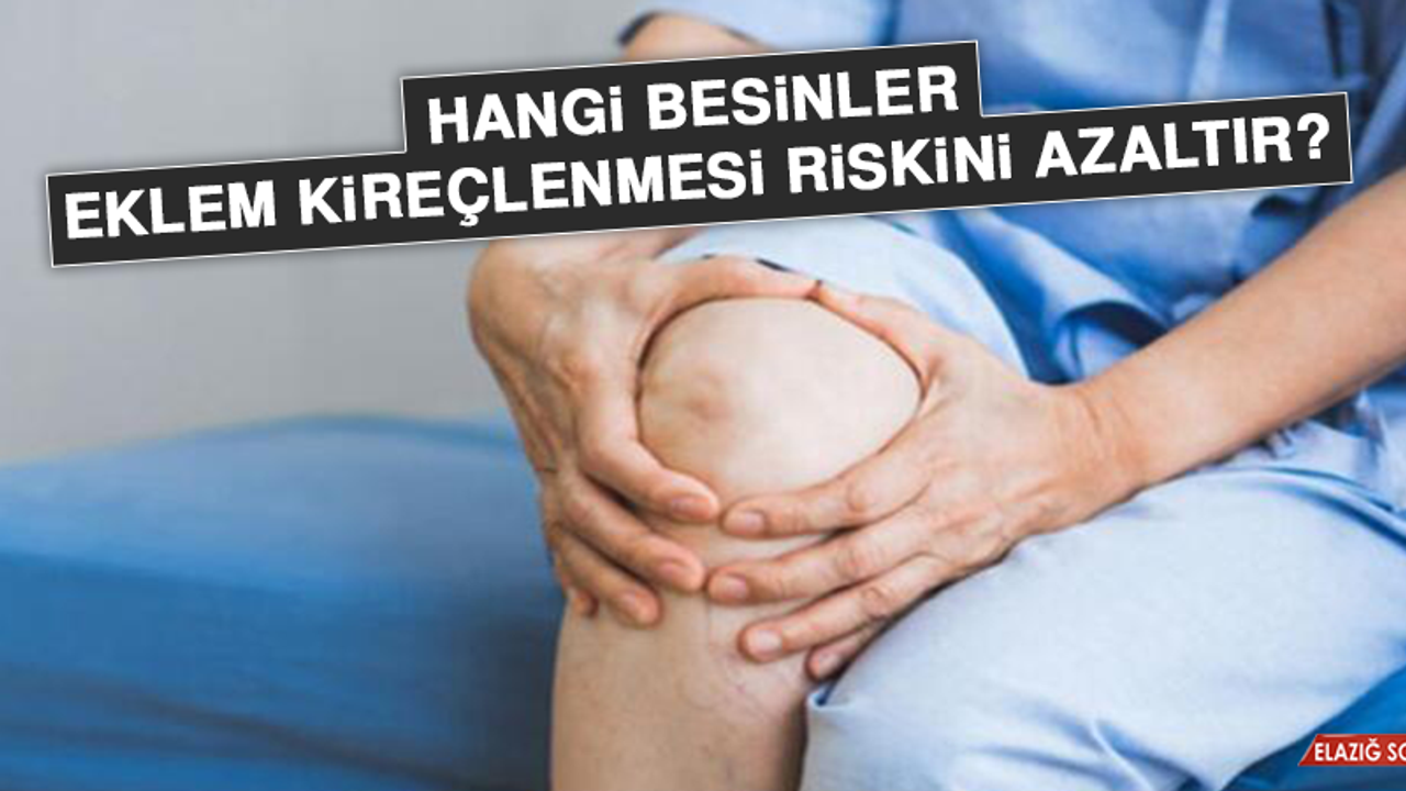 Hangi besinler eklem kireçlenmesi riskini azaltır?