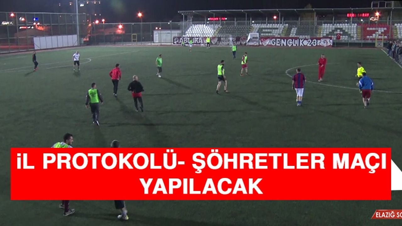 İl Protokolü- Şöhretler Maçı Yapılacak