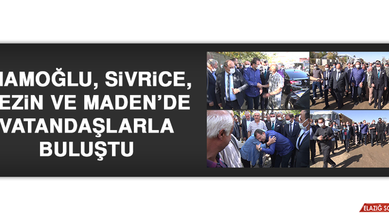 İmamoğlu, Sivrice, Gezin ve Maden’de Vatandaşlarla Buluştu
