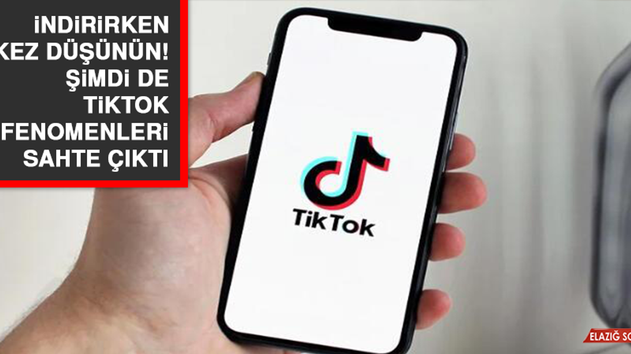 İndirirken iki kez düşünün! Şimdi de TikTok fenomenleri sahte çıktı