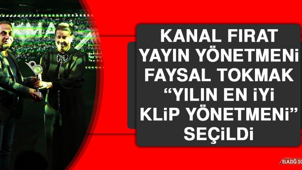Kanal Fırat Yayın Yönetmeni Faysal Tokmak, “Yılın En İyi Klip Yönetmeni” Seçildi