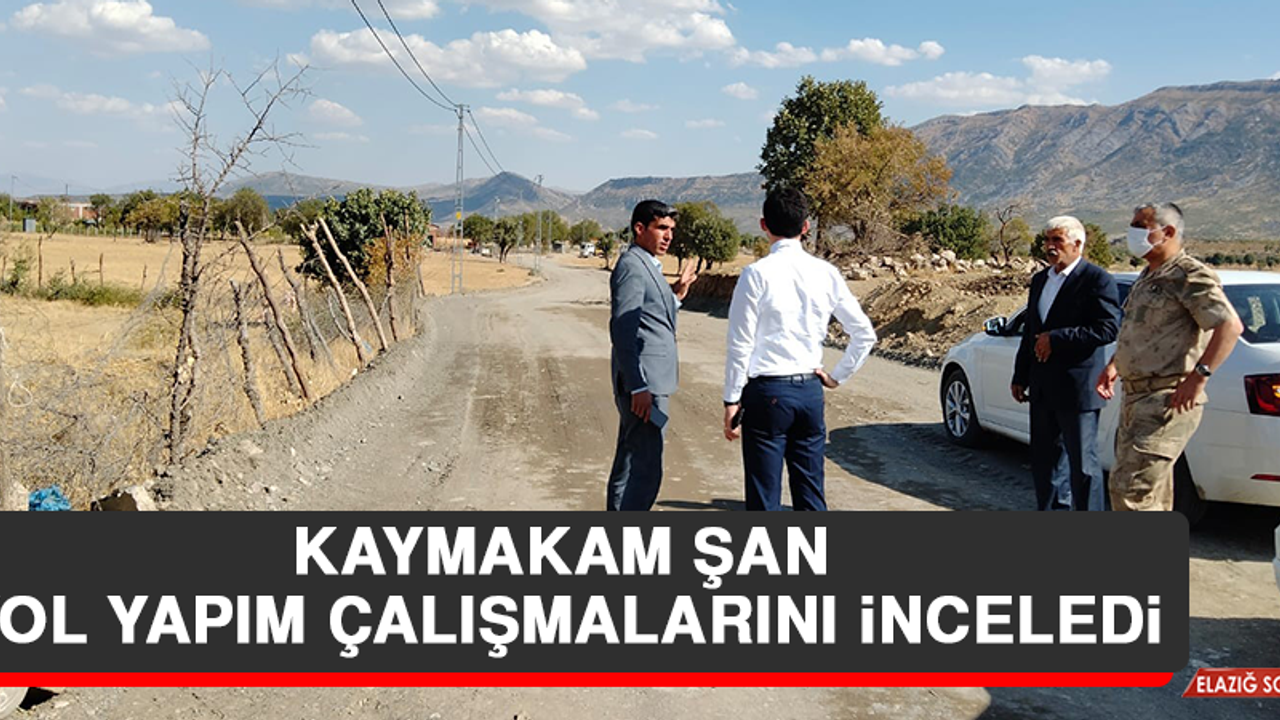 Kaymakam Şan, Yol Yapım Çalışmalarını İnceledi