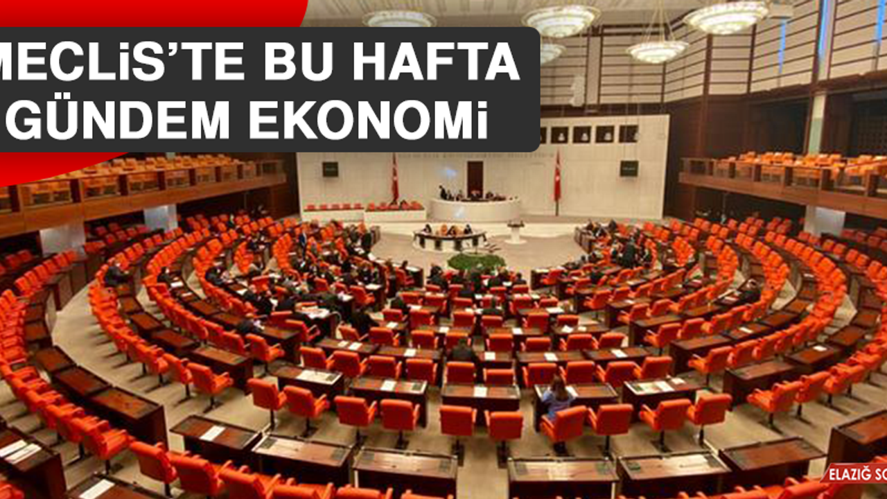 Meclis'te Bu Hafta Gündem Ekonomi