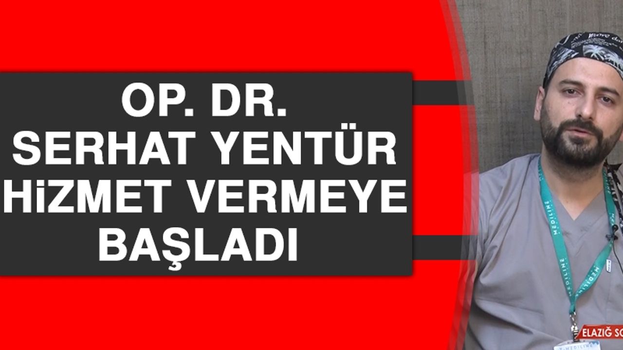 Op. Dr. Serhat Yentür Hizmet Vermeye Başladı
