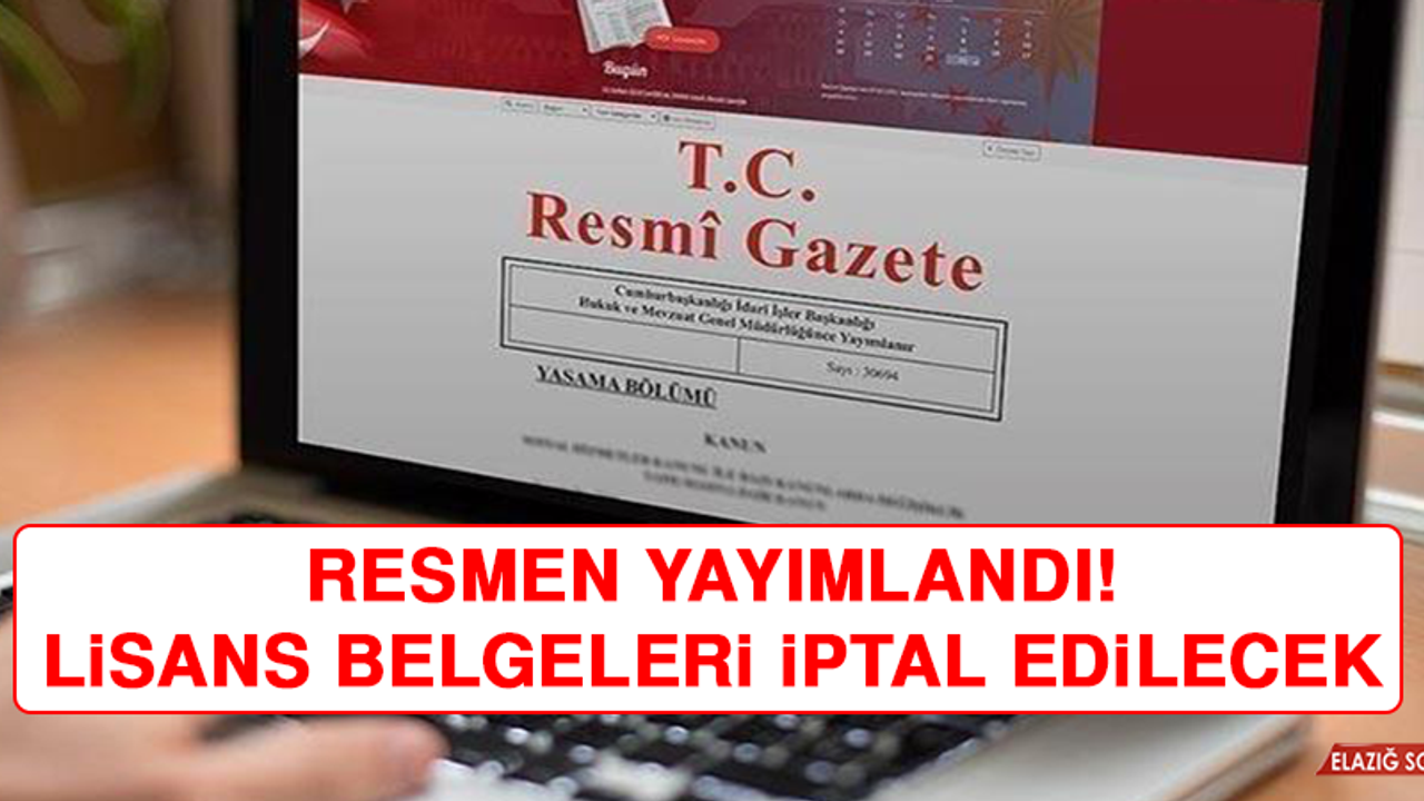 Resmen yayımlandı! Lisans belgeleri iptal edilecek