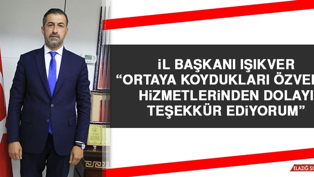 Işıkver: Ortaya Koydukları Özverili Hizmetlerinden Dolayı Teşekkür Ediyorum