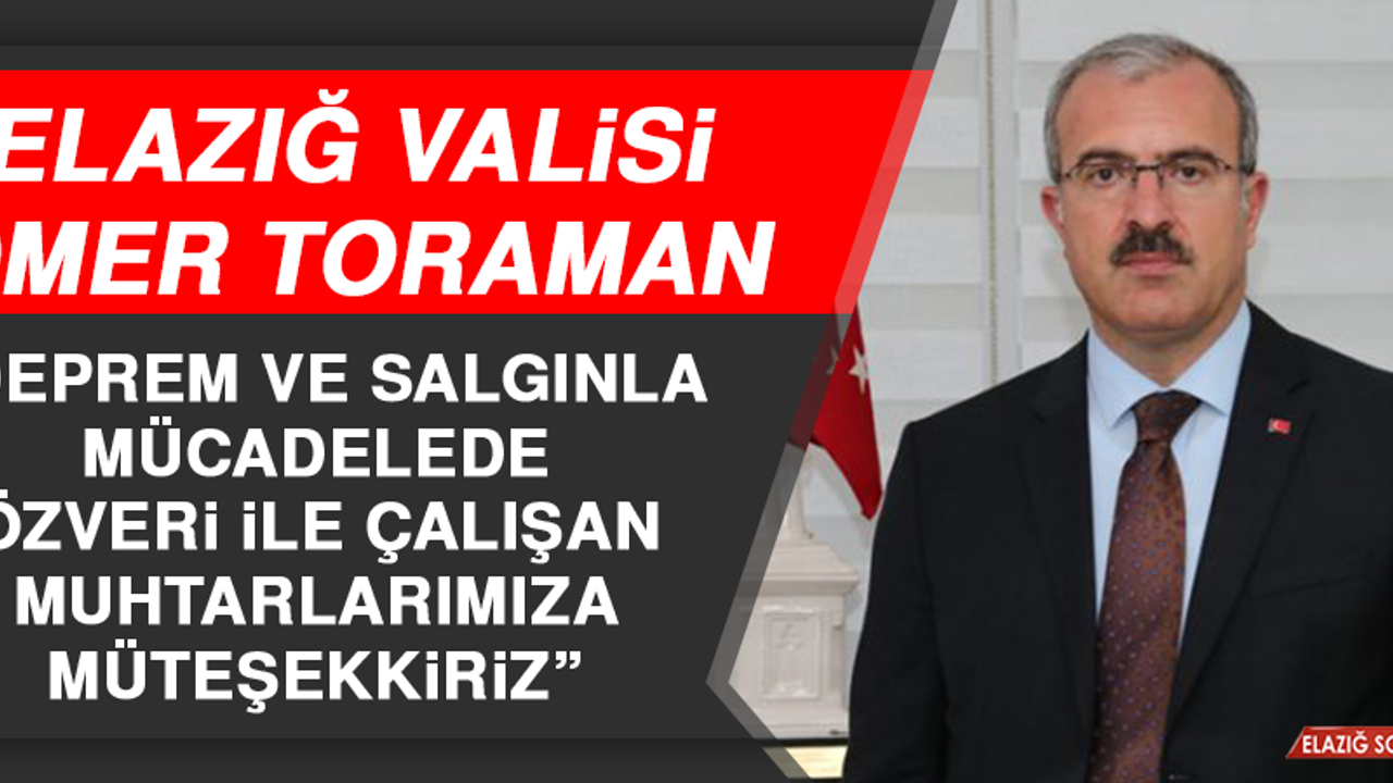 Vali Toraman: Deprem ve Salgınla Mücadelede Özveri İle Çalışan Muhtarlarımıza Müteşekkiriz