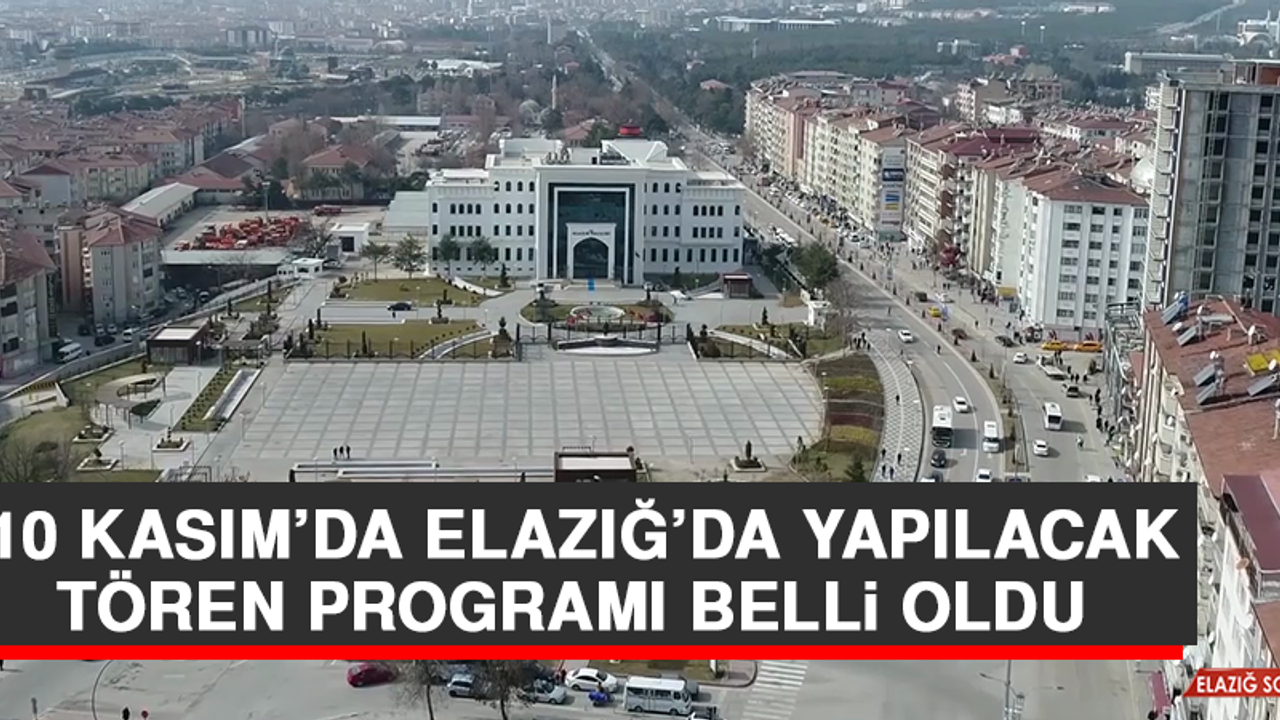 10 Kasım’da Elazığ’da Yapılacak Tören Programı Belli Oldu