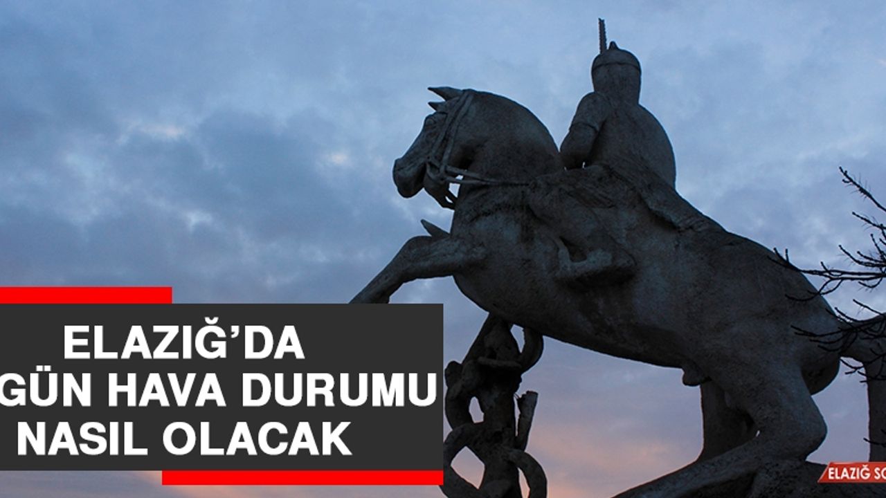 17 Kasım’da Elazığ’da Hava Durumu Nasıl Olacak?