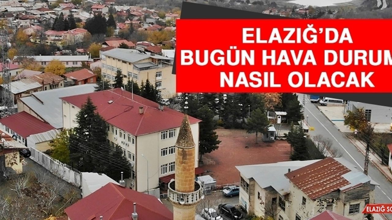 20 Kasım’da Elazığ’da Hava Durumu Nasıl Olacak?