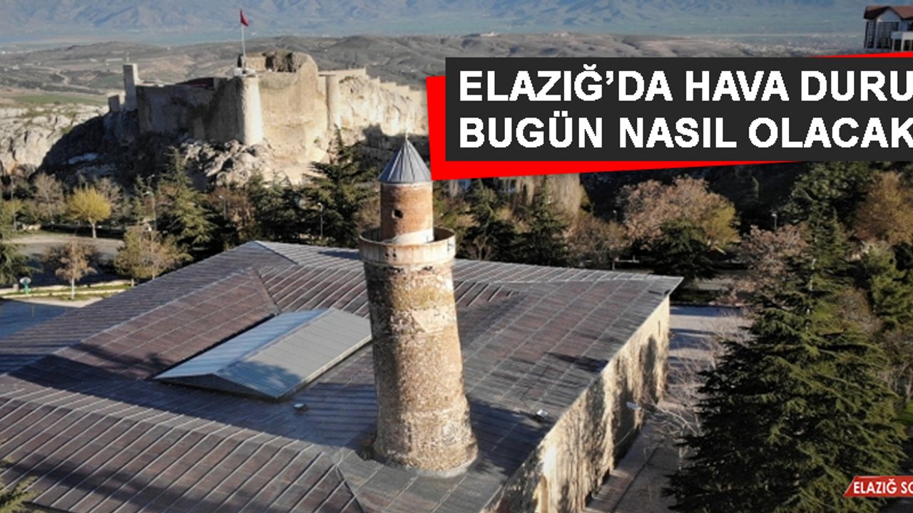 9 Kasım’da Elazığ’da Hava Durumu Nasıl Olacak?