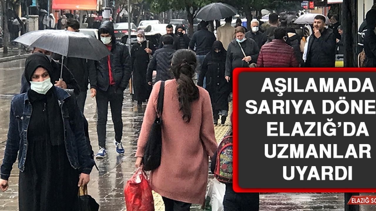 Aşılamada Sarıya Dönen Elazığ’da Uzmanlar Uyardı